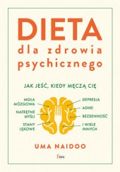 Okładka książki Dieta dla zdrowia psychicznego. Jak jeść, kiedy męczą cię: mgła mózgowa, natrętne myśli, depresja Uma Naidoo