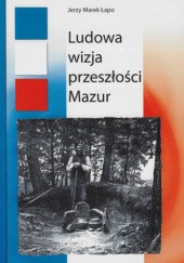 Okładka książki Ludowa wizja przeszłości Mazur Jerzy Marek Łapo