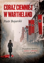 Okładka książki Coraz ciemniej w Wartheland Piotr Bojarski