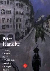 Okładka książki Pewnej ciemnej nocy wyszedłem z mojego cichego domu Peter Handke