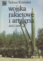 Okładka książki Wojska rakietowe i artyleria. dziś i jutro Tadeusz Krzemień