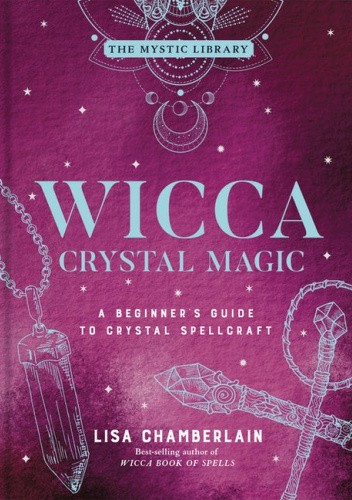 Okładka książki Wicca Crystal Magic: A Beginner's Guide to Crystal Spellcraft Lisa Chamberlain