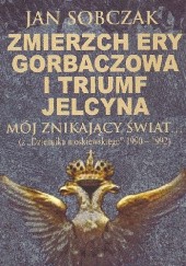 Okładka książki Zmierzch ery Gorbaczowa i triumf Jelcyna Jan Sobczak