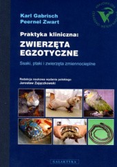 Okładka książki Praktyka kliniczna: Zwierzęta egzotyczne Karl Gabrish, Peernel Zwart