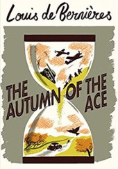 Okładka książki The Autumn of the Ace Louis de Bernières