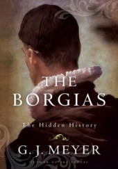 Okładka książki The Borgias: The Hidden History G.J. Meyer