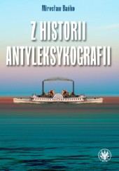 Okładka książki Z historii antyleksykografii Mirosław Bańko
