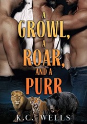 Okładka książki A Growl, a Roar, and a Purr K.C. Wells