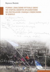 Okładka książki Forma i znaczenie rytuału zikru we współczesnym Afganistanie na przykładzie chanqa Chejchane w Kabulu Szymon Skalski