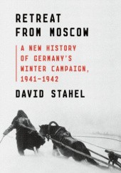 Okładka książki Retreat from Moscow: A New History of Germanys Winter Campaign, 1941-1942 David Stahel