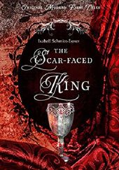 Okładka książki The Scar-Faced King Isabell Schmitt-Egner