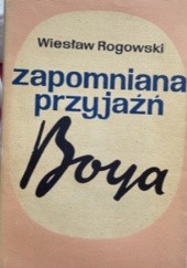 Okładka książki Zapomniana przyjaźń Boya Wiesław Rogowski