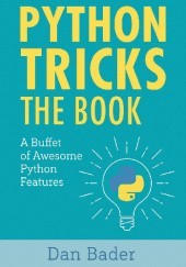 Okładka książki Python Tricks: The Book A Buffet of Awesome Python Features Dan Bader