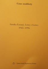 Okładka książki Czas osobisty. Sztuka Estonii, Litwy i Łotwy. 1945-1996 praca zbiorowa