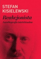 Okładka książki Reakcjonista. Autobiografia intelektualna Stefan Kisielewski