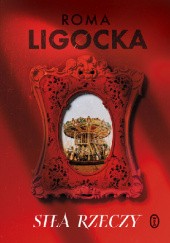 Okładka książki Siła rzeczy Roma Ligocka