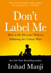 Okładka książki Don't Label Me. How to Do Diversity Without Inflaming the Culture Wars Irshad Manji