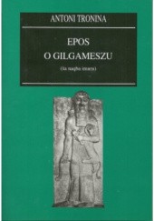 Okładka książki Epos o Gilgameszu Antoni Tronina
