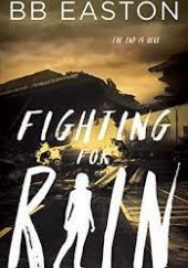 Okładka książki Fighting for Rain B.B. Easton
