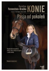 Okładka książki Konie. Pasja od pokoleń (wydanie rozszerzone) Ewa Bagłaj, Karolina Ferenstein-Kraśko