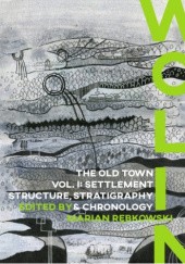 Okładka książki Wolin. The Old Town, Vol. I: Settlement Structure, Stratigraphy & Chronology praca zbiorowa