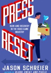 Okładka książki Press Reset: Ruin and Recovery in the Video Game Industry Jason Schreier