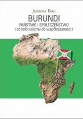Okładka książki Burundi. Państwo i społeczeństwo Joanna Bar