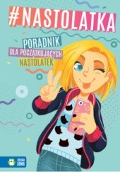 Okładka książki Nastolatka. Poradnik dla początkujących nastolatek praca zbiorowa