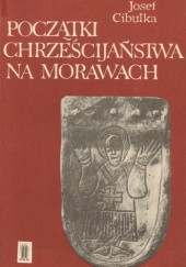 Okładka książki Początki chrześcijaństwa na Morawach Josef Cibulka