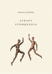 Okładka książki Atrapy stworzenia Piotr Paziński