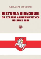 Okładka książki Historia Białorusi od czasów najdawniejszych do roku 1991 Jerzy Grzybowski, Viachaslau Shved