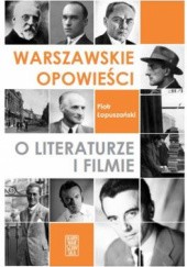 Okładka książki Warszawskie opowieści o literaturze i filmie Piotr Łopuszański