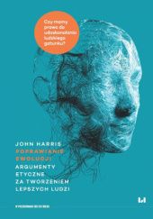 Okładka książki Poprawianie ewolucji : argumenty etyczne za tworzeniem lepszych ludzi John Harrison
