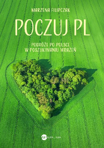 Okładka książki Poczuj PL. Podróże po Polsce w poszukiwaniu wrażeń Marzena Filipczak