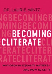Becoming Cliterate: Why Orgasm Equality Matters—And How to Get It