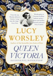 Okładka książki Queen Victoria - Daughter, Wife, Mother, Widow Lucy Worsley