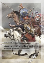 Okładka książki Armia Chanatu Krymskiego. Organizacja i taktyka (XV–XVIII w.) Amet-chan A. Szejchumierow