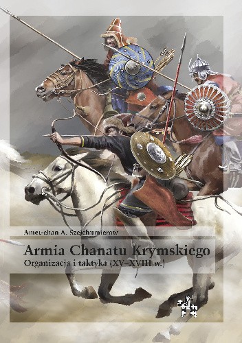 Armia Chanatu Krymskiego. Organizacja i taktyka (XV–XVIII w.) pdf chomikuj