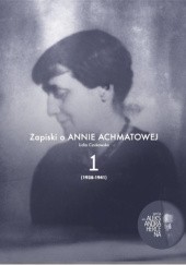 Okładka książki Zapiski o Annie Achmatowej. Tom 1. 1938-1941 Lidia Czukowska
