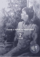 Okładka książki Zapiski o Annie Achmatowej. Tom 2. 1952-1962 Lidia Czukowska
