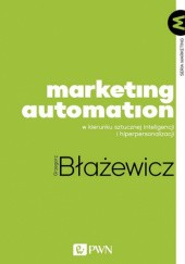 Okładka książki Marketing Automation. W kierunku sztucznej inteligencji i hiperpersonalizacji