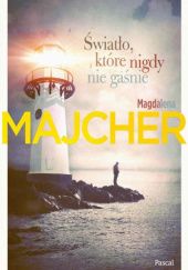 Okładka książki Światło, które nigdy nie gaśnie Magdalena Majcher
