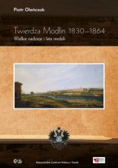 Okładka książki Twierdza Modlin 1830-1864: Wielkie nadzieje i lata niedoli