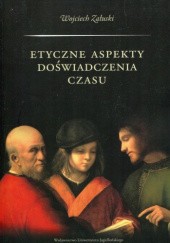 Okładka książki Etyczne aspekty doświadczania czasu Wojciech Załuski
