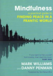 Okładka książki Mindfulness. A practical guide to finding peace in a frantic world. Danny Penman, Mark Williams