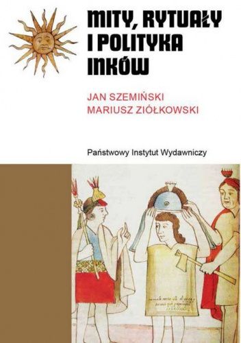 Okładka książki Mity, rytuały i polityka Inków Jan Szemiński, Mariusz Ziółkowski