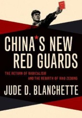 Okładka książki China's New Red Guards: The Return of Radicalism and the Rebirth of Mao Zedong Jude D. Blanchette