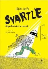 Okładka książki Svartle. Superbohater w czerni Håkon Øvreås, Øyvind Torseter