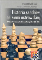 Okładka książki Historia szachów na ziemi ostrowkiej Paweł Dudziński, Tomasz Lissowski