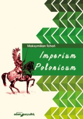 Okładka książki Imperium Polonicum Maksymilian Tchoń